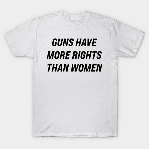 Guns Have More Rights Than Women T-Shirt by n23tees